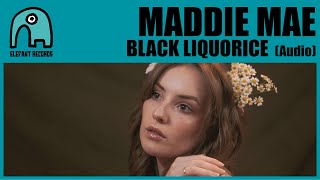 MADDIE MAE - Black Liquorice [Audio]