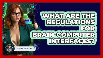 What Are The Regulations For Brain-Computer Interfaces? - Strange Science HQ