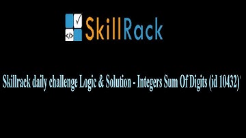 Skillrack daily challenge Logic & Solution - Integers Sum Of Digits (id 10432)
