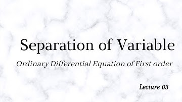 Lecture 03 || Ordinary Differential Equation of First order || Separation of Variable || Bangla