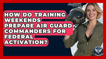 How Do Training Weekends Prepare Air Guard Commanders for Federal Activation? - Air Guard Commanders