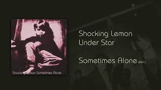 Video thumbnail of "Shocking Lemon - Under Star"