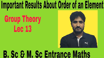 Groups 13| Important Results About Order of an Element| For B. Sc And M. Sc Entrance| Shahbaz Sir