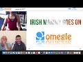 IRISH MAMMY GOES ON OMEGLE!!