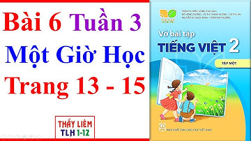 Vở Bài Tập Tiếng Việt Lớp 2 Bài 6 Tuần 3 | Một Giờ Học | Trang 13 - 15 | Kết Nối Tri Thức