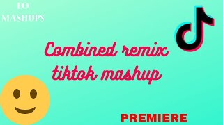 Combined remix tiktok mashup (PREMIERE)
