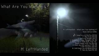M. LeftHanded - What Are You Waiting 4? (Full Album)