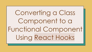 Converting a Class Component to a Functional Component Using React Hooks