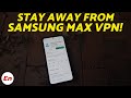 PSA : Here is Why I Would STAY AWAY From Samsung MAX VPN! Is it Really a NO LOGGING VPN?? image