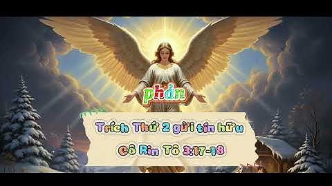 Trích Thứ 2 gửi tín hữu Cô Rin Tô 3: 17-18