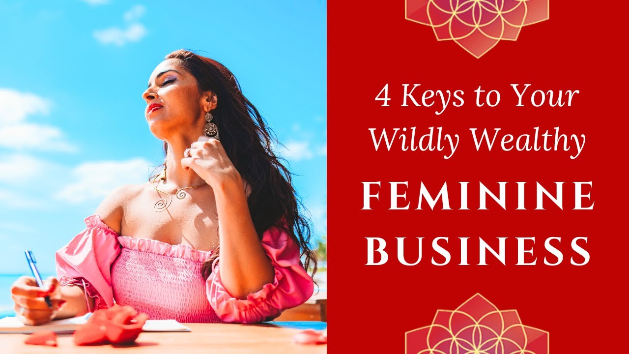 Create a Wealthy Business You Love From Your Feminine Energy