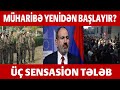 PAŞİNYAN DANIŞIQLAR ŞƏRTİNİ AÇIQLADI - ÜÇ SENSASİON TƏLƏB