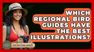 Which Regional Bird Guides Have The Best Illustrations? - Bird Watching Diaries