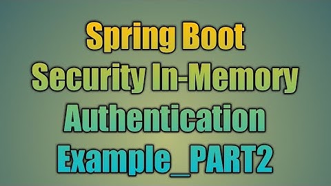 60.Spring Boot Security In-Memory Authentication Example_PART2