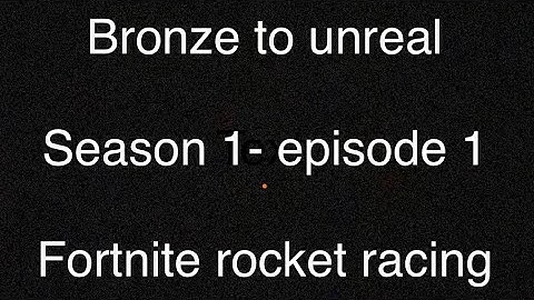 Bronze to unreal- season 1- episode 1- Fortnite rocket racing