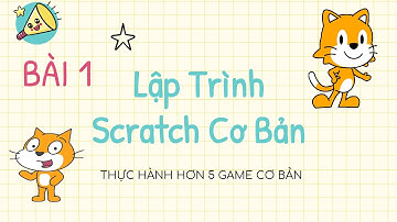 Bài 1: Giới thiệu về lập trình Scratch và giao diện Scratch | Demo 5 dự án game trong khoá học.