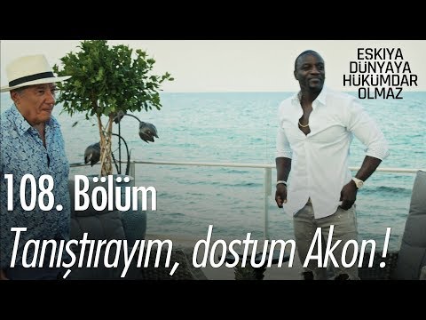 Tanıştırayım dostum Akon! - Eşkıya Dünyaya Hükümdar Olmaz 108. Bölüm