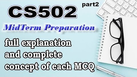 CS502 MIDTERM PREPARATION PART 2 | MCQ,s WITH FULL DETAIL