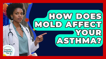 How Does Mold Affect Your Asthma? - Everyday Asthma Tips