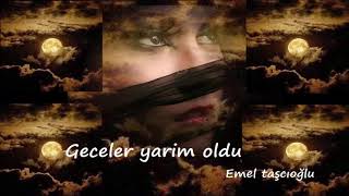 GECELER YARİM OLDU Emel Taşcıoğlu