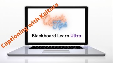 Quick Tips Blackboard Ultra: Kaltura, Captioning