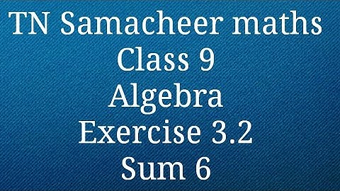 Sum 6 Exercise 3.2 Algebra Class 9 Tamilnadu Samacheer maths Nithyaganesh Maths