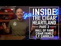 Inside the cigar heartland meet hall of fame cigar family ep carrillo cigars