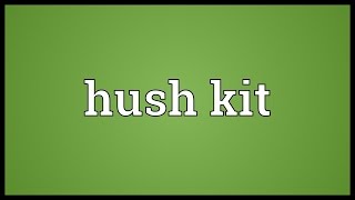 Hush kit Meaning