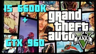 i5-6600k/GTX 960 4GB New PC Test! #2 (Grand Theft Auto V-Very High