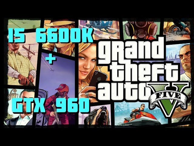 i5-6600k/GTX 960 4GB New PC Test! #2 (Grand Theft Auto V-Very High