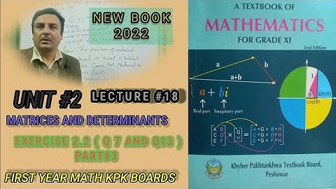 LECTURE #18 EXERCISE 2.2 (PART 3) Q7 TO Q13 UNIT 2 MATRICES & DETERMINANTS FIRST YEAR MATH KPK BOARD