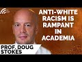 Prof. Doug Stokes: Anti-White Racism Is Rampant In Universities