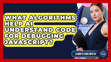 What Algorithms Help AI Understand Code For Debugging JavaScript? - Learning To Code With AI