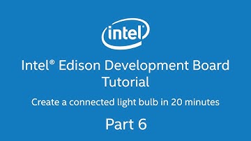 Intel® Edison Development Board Tutorial - Connected Lighbulb in 20 minutes. Part 6 of 9