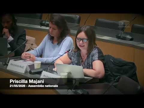 Audition de Priscilla Majani : Assemblée Nationale / 21 Mai 2026