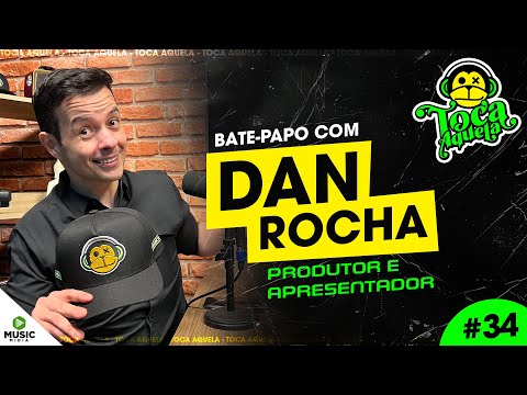 Dan Rocha - Producer and Presenter | Toca Aquela #34
