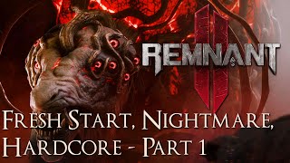 Remnant 2 - Fresh Start, Nightmare Difficulty, Hardcore Challenge - Part 1. The Ending Makes Sense.