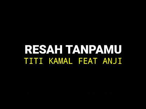 RESAH TANPAMU - TITI KAMAL FEAT ANJI