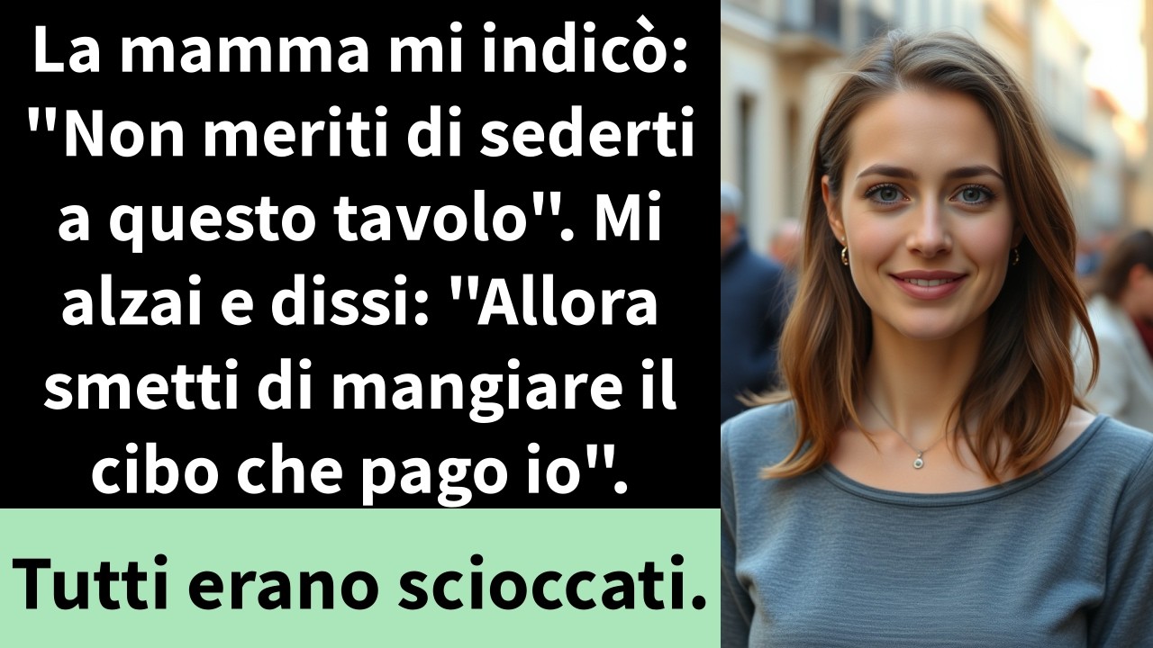 La mamma mi indicò: "Non meriti di sederti a questo tavolo". Mi alzai e dissi:
