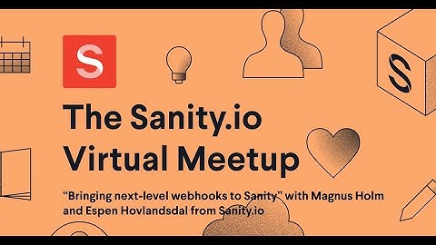 Sanity.io Virtual Meetup - with Magnus & Espen from Sanity.io