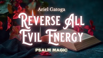 Psalm 83: Reverse All Evil Energy