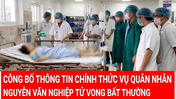 Công bố thông tin chính thức vụ quân nhân Nguyễn Văn Nghiệp tử vong bất thường