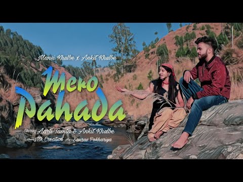 MERO PAHADA  Latest Pahadi song  DevBhumi Uttarakhand  Ft  Ankit Khulbe  Mansi Khulbe