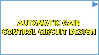Automatic Gain Control Circuit Design