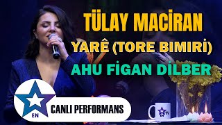 Tülay Maciran - Yarê (Tore Bımıri) & Ahu Figan Dilber | Canlı Performans 2024