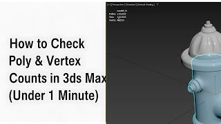 Check Poly & Vertex Counts in 3ds Max in Under 1 Minute!