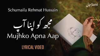 Mujhko Apna Aap | Schumaila Rehmat Hussain | Jaun Elia | Lyrical Video