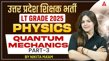 UP LT Grade Physics 2025  | Physics Quantum Mechanics | UP LT Grade Science Class 3 | By Nikita