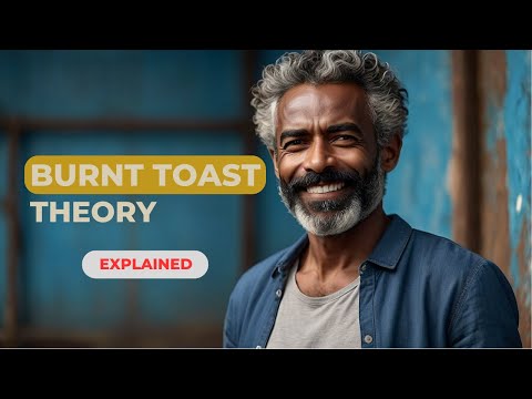 BURNT TOAST THEORY - EXPLAINED