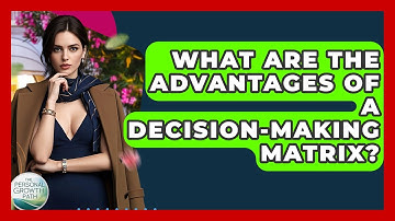 What Are The Advantages Of A Decision-Making Matrix? - The Personal Growth Path